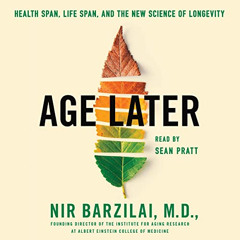 GET PDF 💛 Age Later: Health Span, Life Span, and the New Science of Longevity by  Ni