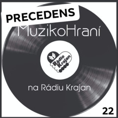 MuzikoHrani *22 - PRECEDENS (moderátor:  Martin Němec)