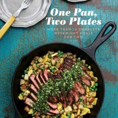Read EPUB 💔 One Pan, Two Plates: More Than 70 Complete Weeknight Meals for Two by  C