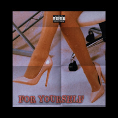 FOR YOURSELF