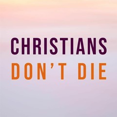 Christians Don't Die