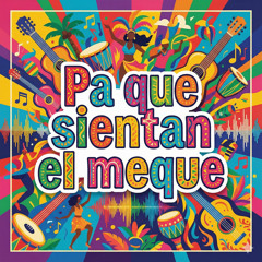 Pa que sientan el meque