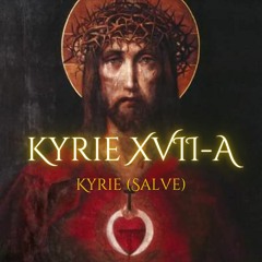 Kyrie XVII-A (Salve)