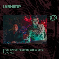 ARHETIP | Techsafari Records Series EP. 12 | 11/10/2023