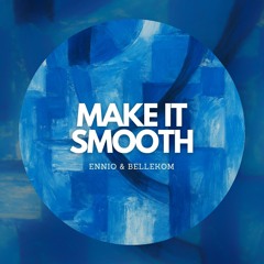 Ennio x BELLEKOM - Make It Smooth [FREE DL]
