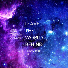 Leave the World Behind (Minow Remix 2025) **FILTERED FOR COPYRIGHT**