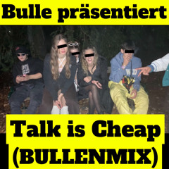 Talk is Cheap (Bullenmix)
