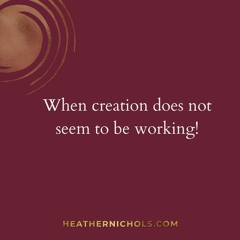 When Creation Doesn’t Seem To Be Working