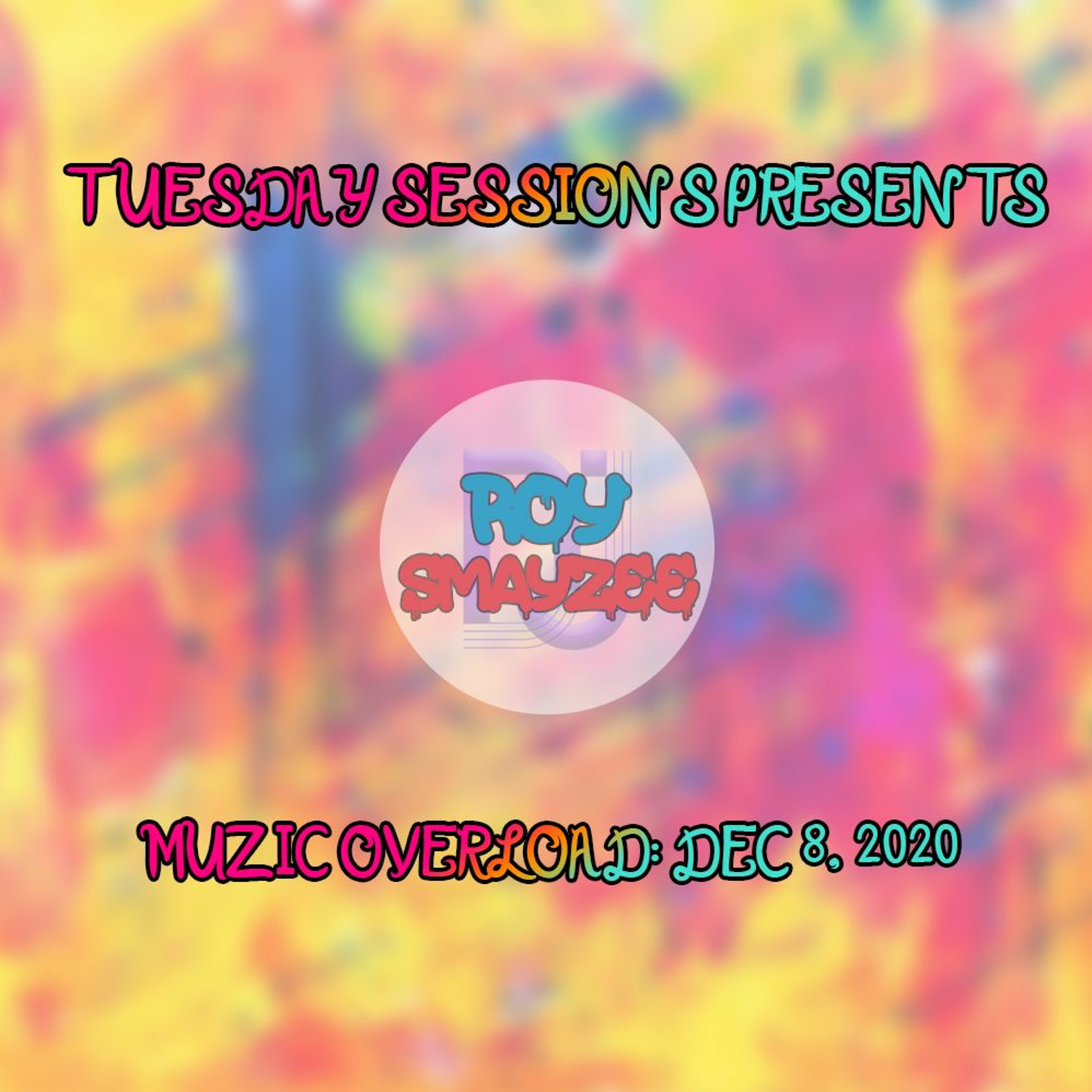 TUESDAY SESSIONS PRESENTS: MUZIC OVERLOAD- Dec 8, 2020