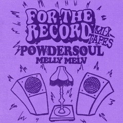 For The Record Mixtapes | Powdersoul (Melly Melv) 006