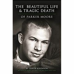 [PDF] ✔️ eBooks The Beautiful Life and Tragic Death of Parker Moore