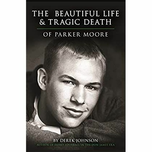 [DOWNLOAD] ⚡️ (PDF) The Beautiful Life and Tragic Death of Parker Moore