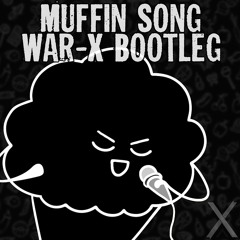 The Muffin Song (War-X Bootleg)