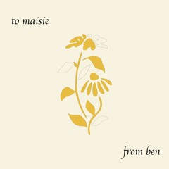 To Maisie, from Ben