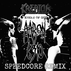 Kreator - Enemy Of God (Aaron 6310 Speedcore Remix)