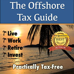 [Download] KINDLE 📙 The Offshore Tax Guide: Live Work Retire Invest Practically Tax-
