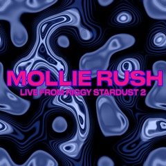 Mollie Rush - Live From Riggy Stardust 2 [Guest Mix]