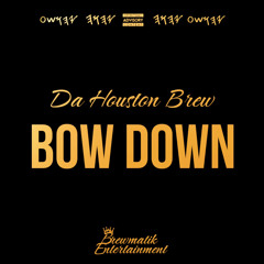 Bow Down - Da Houston Brew
