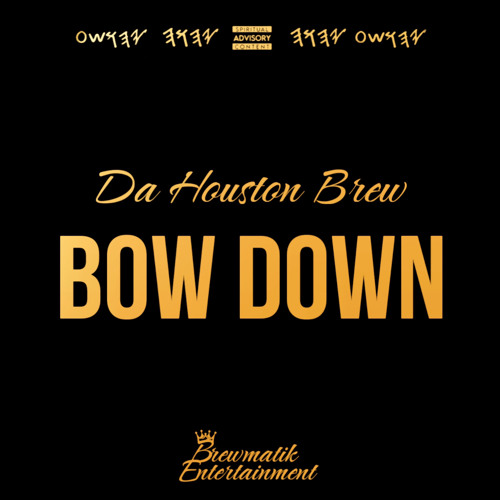 Bow Down - Da Houston Brew