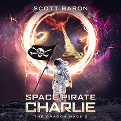 READ EPUB 📨 Space Pirate Charlie: The Dragon Mage, Book 2 by  Scott Baron,Gary Benne