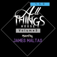 D.S.D - All Things House - Volume 3 Mixed By James Maltas