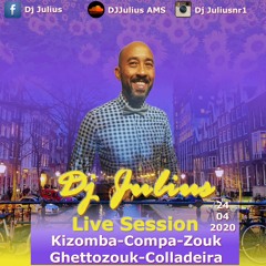 Live Session Dj Julius 24-04-2020 Kizomba-Compa-Zouk-Ghettozouk-Colladeira