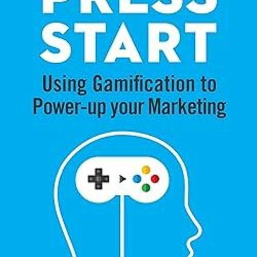 Stream PDF Download Press Start: Using gamification to power-up your marketing By  Daniel Griff