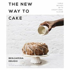 [Read] [EPUB KINDLE PDF EBOOK] The New Way to Cake: Simple Recipes with Exceptional Flavor by  Benja