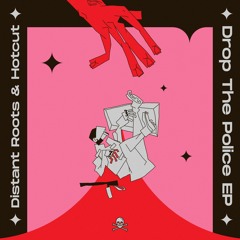 Distant Roots & Hotcut - Drop The Police EP [BANDCAMP EXCLUSIVE]