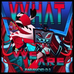 PARANOiD DJ - 'What We Are' (Hazbin Hotel)