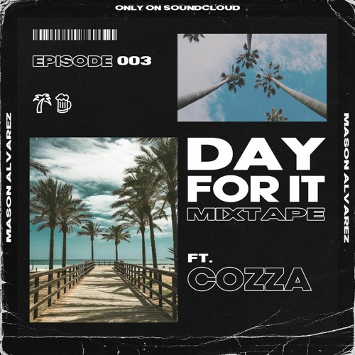 DAY FOR IT | Ep.3 (Ft. Cozza)