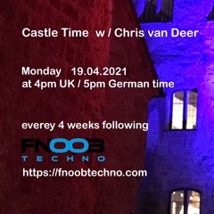 DJ Chris van Deer @ Castle Time - Fnoob Techno Radio #13 19.04.2021