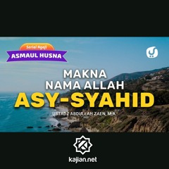 Makna Nama Allah Asy-Syahid - Ustadz Abdullah Zaen, Lc., MA