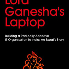 free EPUB 📝 Lord Ganesha's Laptop: Building a Radically Adaptive IT Organization in