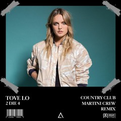 Tove Lo - 2 Die 4 (Country Club Martini Crew Remix) [FREE DOWNLOAD]