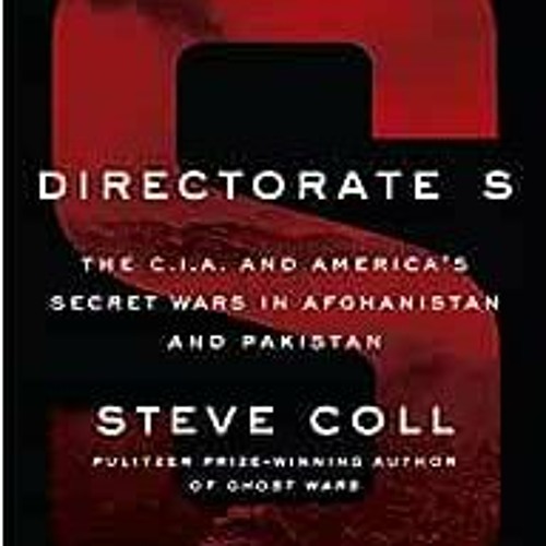 READ [KINDLE PDF EBOOK EPUB] Directorate S: The C.I.A. and America's Secret Wars in Afghanistan