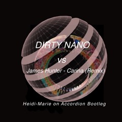 Dirty Nano Vs. Jame Hunter - Carina (Remix) - Heidi - Marie On Accordion Bootleg