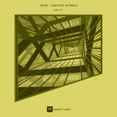 JACOM Confused Hypnosis EP Inc. Mode 1 & Pushmann Rmxs [Newrhythmic Recs]