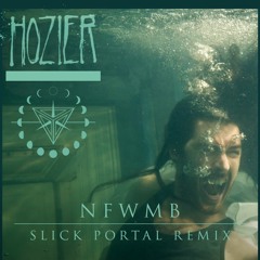 NFWMB (Slick Portal Remix) - Hozier [FREE DOWNLOAD]