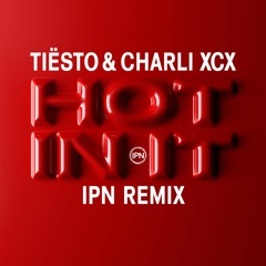 Tiësto & Charli XCX - Hot In It (IPN Remix)