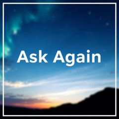 Ask Again