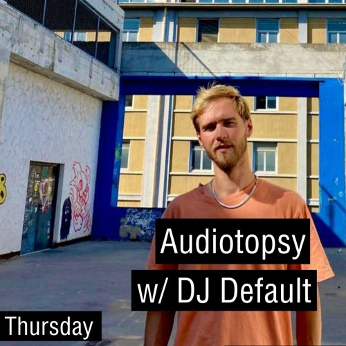 Audiotopsy w/ Dj Default (2023-11-22)