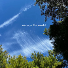 escape the world (ft monet bleu)