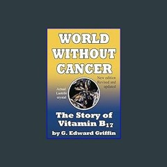 Read^^ 📚 World Without Cancer; The Story of Vitamin B17 ^DOWNLOAD E.B.O.O.K.#