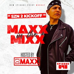 MAXX IN THE MIXX 048 - " SZN 2 KICKOFF "