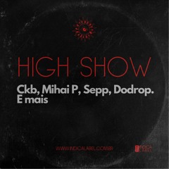 High Show | Ckb, Mihai P, Sepp, Dodrop. E Mais