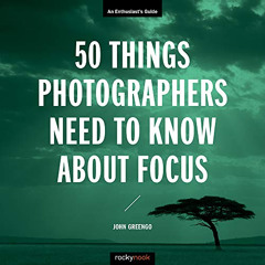 [Free] EBOOK 📌 50 Things Photographers Need to Know About Focus (Enthusiast's Guide)