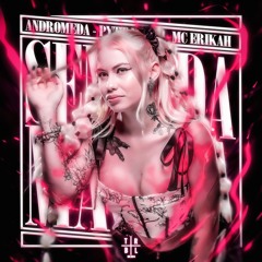 ANDROMEDA, PYTT NB27E & MC Erikah - SENTADA MAGICA