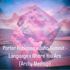 Porter Robinson X John Summit - Language X Where You Are (Archy Mashup)