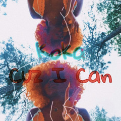 KOKA - CUZ I CAN